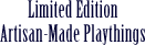 Limited Edition Artisan-Made Playthings